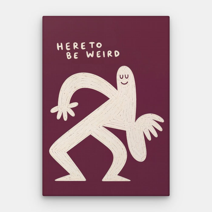 Here To Be Weird Canvas — Canvas Vertical #01