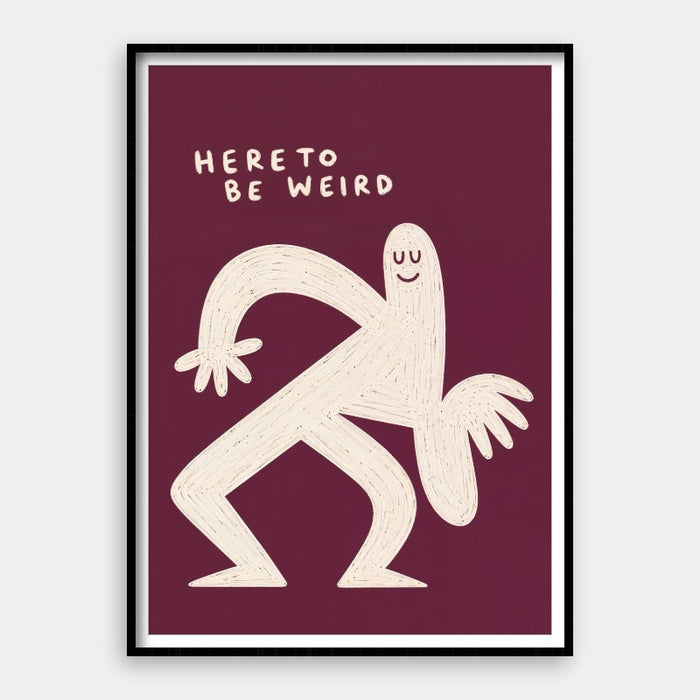 Here To Be Weird — Art Print Vertical #01