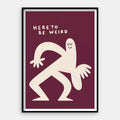 Here To Be Weird — Art Print Vertical #01